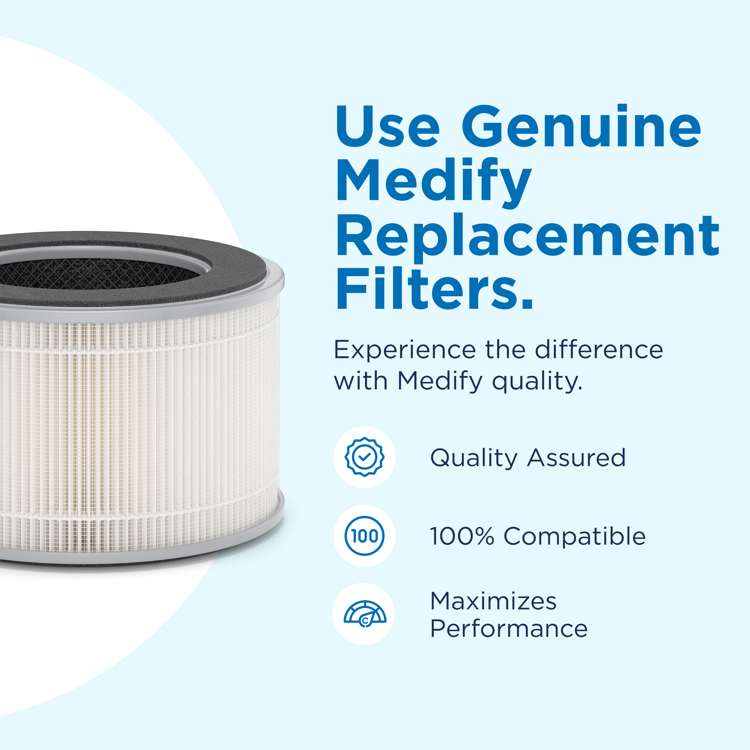 air filter placed on a light blue background with text reading use genuine medify replacement filters. experience the difference with Medify quality. Quality assured, 100% compatible, and max