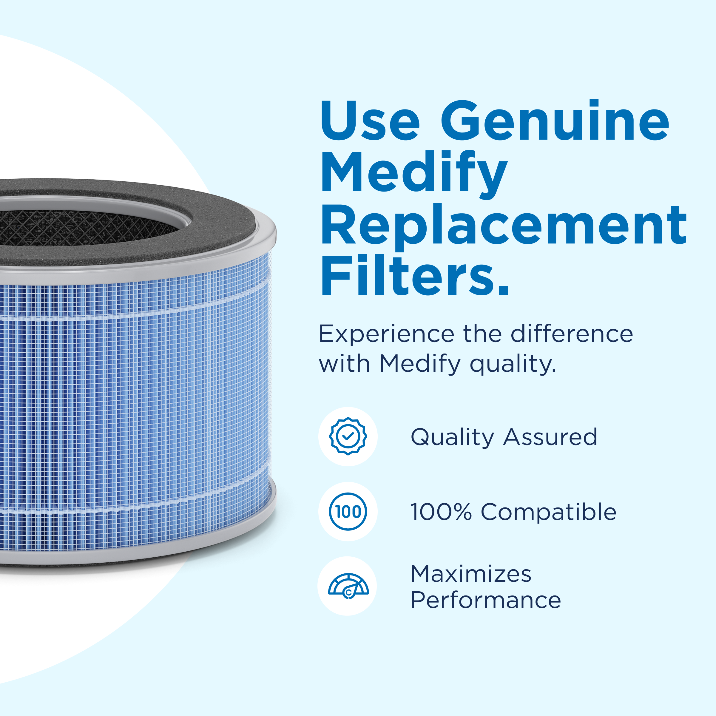air filter placed on a light blue background with text reading use genuine medify replacement filters. experience the difference with Medify quality. Quality assured, 100% compatible, and max